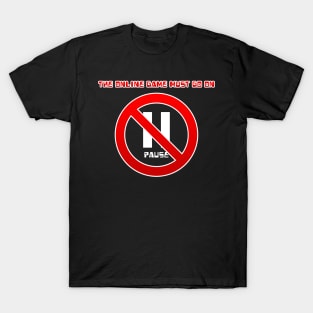 The online game must go on T-Shirt